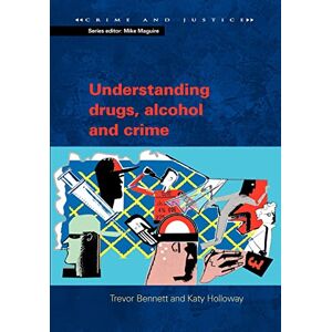 Bennett, . Understanding drugs, alcohol and crime (Crime & Justice) Bennett, . Understanding drugs, alcohol and crime (Crime & Justice)