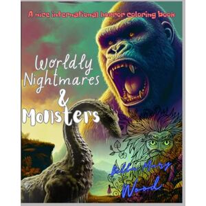 Wood, Bella Mary Worldly Nightmares & Monsters, or A nice international horror coloring book: faith over fear coloring book Wood, Bella Mary Worldly Nightmares & Monsters, or A nice international horror coloring book: faith over fear coloring book