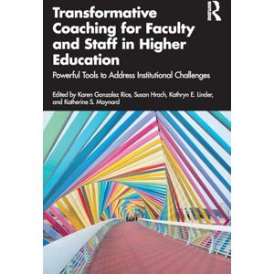Transformative Coaching for Faculty and Staff in Higher Education: Powerful Tools to Address Institutional Challenges Transformative Coaching for Faculty and Staff in Higher Education: Powerful Tools to Address Institutional Challenges