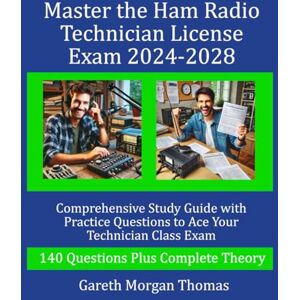 Thomas, Gareth Morgan Master the Ham Radio Technician License Exam 2024-2028: Comprehensive Study Guide with Practice Questions to Ace Your Technician Class Exam (The Complete Ham Radio Mastery Series) Thomas, Gareth Morgan Master the Ham Radio Technician License Exam 2024-2028: Comprehensive Study Guide with Practice Questions to Ace Your Technician Class Exam (The Complete Ham Radio Mastery Series)