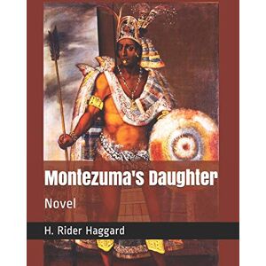 Haggard, H. Rider Montezuma's Daughter: Novel Haggard, H. Rider Montezuma's Daughter: Novel