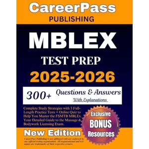 Publishing, CareerPass MBLEX Test Prep 2025-2026: Complete Study Strategies with 3 Full-Length Practice Tests + Online Quiz to Help You Master the FSMTB MBLEx. Your Detailed Guide to the Massage & Bodywork Licensing Exam. Publishing, CareerPass MBLEX Test Prep 2025-2026: Complete Study Strategies with 3 Full-Length Practice Tests + Online Quiz to Help You Master the FSMTB MBLEx. Your Detailed Guide to the Massage & Bodywork Licensing Exam.
