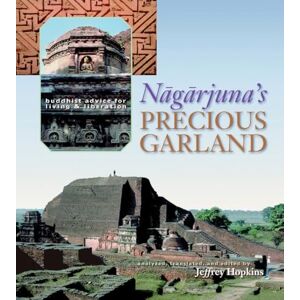 Jeffrey Hopkins Nagarjuna's Precious Garland: Buddhist Advice for Living and Liberation Jeffrey Hopkins Nagarjuna's Precious Garland: Buddhist Advice for Living and Liberation