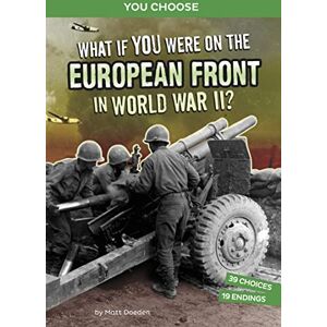 Doeden, Matt What If You Were on the European Front in World War II?: An Interactive History Adventure (You Choose: World War II Frontlines) Doeden, Matt What If You Were on the European Front in World War II?: An Interactive History Adventure (You Choose: World War II Frontlines)