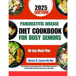 Cannon Ms Rdn, Marian W Pancreatitis Disease Diet Cookbook For Busy Seniors: 150 Quick and Tasty Recipes with a Full 80 Days Meal Plan to Make Healing and Eating Easy Even on ... Series by Marian W. Cannon, MS, RDN) Cannon Ms Rdn, Marian W Pancreatitis Disease Diet Cookbook For Busy Seniors: 150 Quick and Tasty Recipes with a Full 80 Days Meal Plan to Make Healing and Eating Easy Even on ... Series by Marian W. Cannon, MS, RDN)