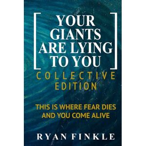 Finkle, Ryan Your Giants Are Lying To You Collective Edition: This Is Where Fear Dies And You Come Alive Finkle, Ryan Your Giants Are Lying To You Collective Edition: This Is Where Fear Dies And You Come Alive