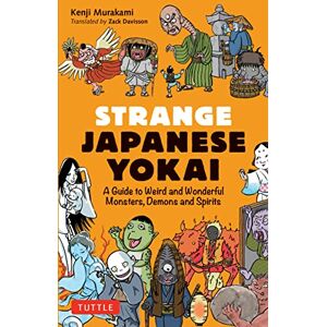 Murakami, Kenji Strange Japanese Yokai: A Guide to Weird and Wonderful Monsters, Demons and Spirits Murakami, Kenji Strange Japanese Yokai: A Guide to Weird and Wonderful Monsters, Demons and Spirits