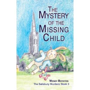 Boynton, Wendy The Mystery of the Missing Child: 3 (The Salisbury Murders) Boynton, Wendy The Mystery of the Missing Child: 3 (The Salisbury Murders)