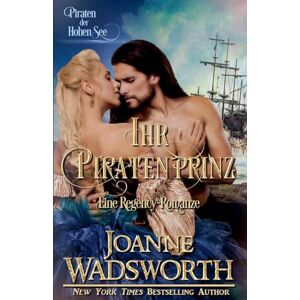 Wadsworth, Joanne Ihr Piratenprinz: Eine Regency-Romanze, Piraten der Hohen See: 6 (Regency-Bräute) Wadsworth, Joanne Ihr Piratenprinz: Eine Regency-Romanze, Piraten der Hohen See: 6 (Regency-Bräute)