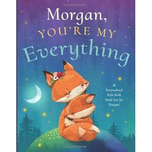 Tucker, Miles Morgan, You’re My Everything: A Personalized Kids Book Just for Morgan! (Personalized Children’s Book Gift for Baby Showers and Birthdays) Tucker, Miles Morgan, You’re My Everything: A Personalized Kids Book Just for Morgan! (Personalized Children’s Book Gift for Baby Showers and Birthdays)
