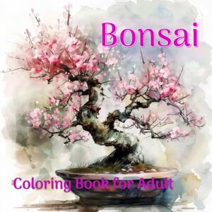 Roxanne, Anne Bonsai: Coloring Book Of Growing And Shaping Miniature Trees For All Ages Roxanne, Anne Bonsai: Coloring Book Of Growing And Shaping Miniature Trees For All Ages