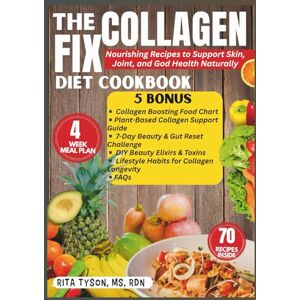 Tyson, MS, RDN, Rita THE COLLAGEN FIX DIET COOKBOOK: Nourishing Recipes to Support Skin, Joint, and Gut Health Naturally Tyson, MS, RDN, Rita THE COLLAGEN FIX DIET COOKBOOK: Nourishing Recipes to Support Skin, Joint, and Gut Health Naturally