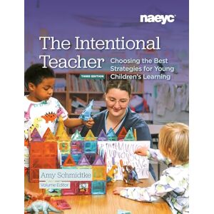 The Intentional Teacher: Choosing the Best Strategies for Young Children’s Learning, Third Edition The Intentional Teacher: Choosing the Best Strategies for Young Children’s Learning, Third Edition