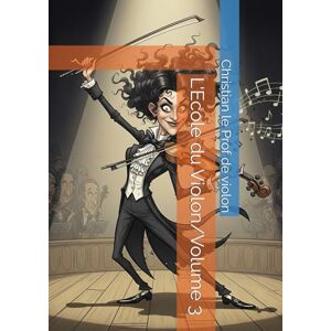 le Prof de violon, Christian L'Ecole du Violon/Volume 3 le Prof de violon, Christian L'Ecole du Violon/Volume 3