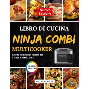 Hoover Libro Di Cucina Ninja Combi Multicooker: Ricette tradizionali italiane per il Ninja Combi 12-in-1 Hoover Libro Di Cucina Ninja Combi Multicooker: Ricette tradizionali italiane per il Ninja Combi 12-in-1