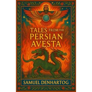 DenHartog, Samuel Tales from the Persian Avesta (Mythology Anthologies) DenHartog, Samuel Tales from the Persian Avesta (Mythology Anthologies)