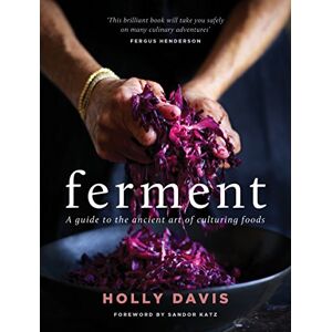 Holly Davis Ferment: A practical guide to the ancient art of making cultured foods Holly Davis Ferment: A practical guide to the ancient art of making cultured foods
