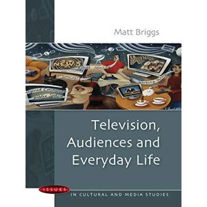 Open University Press Television, Audiences And Everyday Life (Issues in Cultural and Media Studies) Open University Press Television, Audiences And Everyday Life (Issues in Cultural and Media Studies)