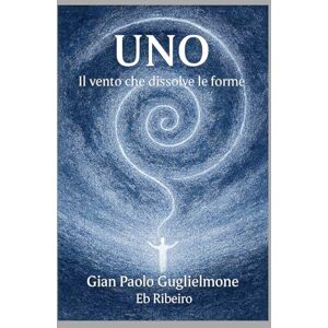 Guglielmone, Gian Paolo UNO: Il vento che dissolve le forme Guglielmone, Gian Paolo UNO: Il vento che dissolve le forme