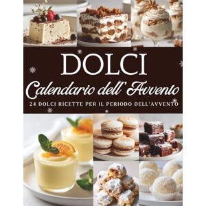 Hohenberg, Clara Calendario dell’Avvento dei Dolci: 24 dolci creazioni per addolcire l’attesa del Natale – Un Calendario dell’Avvento pieno di gusto e magia Hohenberg, Clara Calendario dell’Avvento dei Dolci: 24 dolci creazioni per addolcire l’attesa del Natale – Un Calendario dell’Avvento pieno di gusto e magia