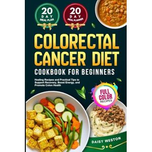 Daisy Tech COLORECTAL CANCER DIET COOKBOOK FOR BEGINNERS: Healing Recipes and Practical Tips to Support Recovery, Boost Energy, and Promote Colon Health With Full-Color Recipes Daisy Tech COLORECTAL CANCER DIET COOKBOOK FOR BEGINNERS: Healing Recipes and Practical Tips to Support Recovery, Boost Energy, and Promote Colon Health With Full-Color Recipes