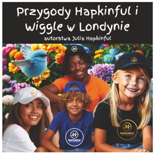 Hapkinful, Julia Przygody Hapkinful i Wiggle'a w Londynie, Wielka Brytania. Wiek: 5-9 lat.: Polska książka dla dzieci, która inspiruje do podróży, szczęścia, ... stronie. (Przygody Hapkinfula i Wiggle'a.) Hapkinful, Julia Przygody Hapkinful i Wiggle'a w Londynie, Wielka Brytania. Wiek: 5-9 lat.: Polska książka dla dzieci, która inspiruje do podróży, szczęścia, ... stronie. (Przygody Hapkinfula i Wiggle'a.)