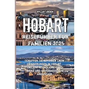 Arden, Rylan Hobart Reiseführer für Familien 2025 Arden, Rylan Hobart Reiseführer für Familien 2025