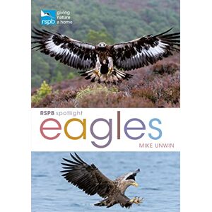 Unwin, Mike RSPB Spotlight: Eagles Unwin, Mike RSPB Spotlight: Eagles