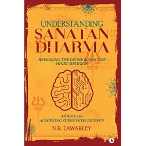 N.K. Tawakley Understanding Sanatan Dharma: Revealing the Divine Science of Hindu Religion N.K. Tawakley Understanding Sanatan Dharma: Revealing the Divine Science of Hindu Religion