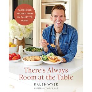 Wyse There’s Always Room at the Table: Farmhouse Recipes from My Family to Yours Wyse There’s Always Room at the Table: Farmhouse Recipes from My Family to Yours