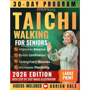 Vale, Adrian Super Easy Tai Chi Walking for Seniors: 30-Day Program to Improve Balance Prevent Falls Boost Confidence and Walk with Joy — Step-by-Step Illustrated & Video-Guided Exercises Vale, Adrian Super Easy Tai Chi Walking for Seniors: 30-Day Program to Improve Balance Prevent Falls Boost Confidence and Walk with Joy — Step-by-Step Illustrated & Video-Guided Exercises