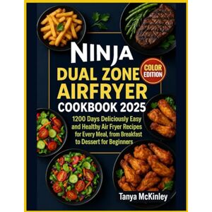 MCKINLEY, TANYA Ninja Dual Zone Airfryer Cookbook: Deliciously Easy and Healthy Air Fryer Recipes for Every Meal, from Breakfast to Dessert MCKINLEY, TANYA Ninja Dual Zone Airfryer Cookbook: Deliciously Easy and Healthy Air Fryer Recipes for Every Meal, from Breakfast to Dessert