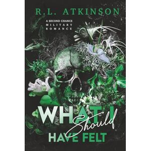 Atkinson, R.L. What I Should Have Felt (Discreet Version): A Second Chance Military Romance (Anchors and Eagles) Atkinson, R.L. What I Should Have Felt (Discreet Version): A Second Chance Military Romance (Anchors and Eagles)
