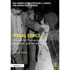 Lester, Paul Martin Visual Ethics: A Guide for Photographers, Journalists, and Media Makers Lester, Paul Martin Visual Ethics: A Guide for Photographers, Journalists, and Media Makers