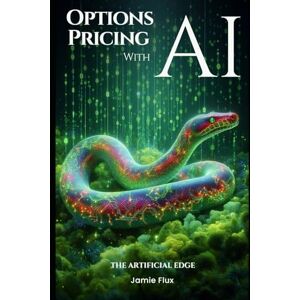 Flux, Jamie Options Pricing with AI (The Artificial Edge: Quantitative Trading Strategies with Python) Flux, Jamie Options Pricing with AI (The Artificial Edge: Quantitative Trading Strategies with Python)