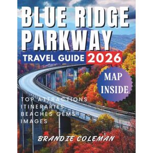 Coleman, Brandie BLUE RIDGE PARKWAY TRAVEL GUIDE 2026: The Perfect Guide to Experiencing America’s Most Breathtaking Mountain Highway. Coleman, Brandie BLUE RIDGE PARKWAY TRAVEL GUIDE 2026: The Perfect Guide to Experiencing America’s Most Breathtaking Mountain Highway.