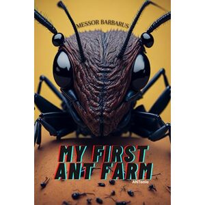 Hormigas, Sr Antonio My First Ant Farm Messor Barbarus: How these ants can transform your life in 30 days with an easy hobby. Hormigas, Sr Antonio My First Ant Farm Messor Barbarus: How these ants can transform your life in 30 days with an easy hobby.