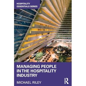 Riley, Michael Managing People in the Hospitality Industry (Hospitality Essentials Series) Riley, Michael Managing People in the Hospitality Industry (Hospitality Essentials Series)