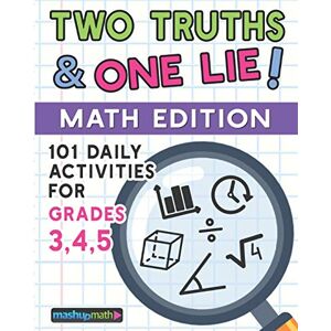 Math, Mashup 101 Two Truths and One Lie! Math Activities for Grades 3, 4, and 5: 101 Daily Math Practice Activities for Elementary Math Students Math, Mashup 101 Two Truths and One Lie! Math Activities for Grades 3, 4, and 5: 101 Daily Math Practice Activities for Elementary Math Students