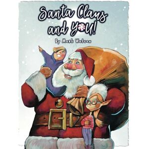 Watson, Mark Santa Claus and YOU!: A Heartwarming Christmas Rhyming Book For Children (Mark Watson Children's Books) Watson, Mark Santa Claus and YOU!: A Heartwarming Christmas Rhyming Book For Children (Mark Watson Children's Books)
