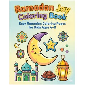 Ismail, Lolo Ramadan Joy Coloring Book 2: Easy Ramadan Coloring Pages for Kids Ages 4–8 Ismail, Lolo Ramadan Joy Coloring Book 2: Easy Ramadan Coloring Pages for Kids Ages 4–8