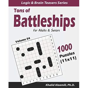 Alzamili, Dr. Khalid Tons of Battleships for Adults & Seniors: 1000 Puzzles (11x11): 54 (Logic & Brain Teasers Series) Alzamili, Dr. Khalid Tons of Battleships for Adults & Seniors: 1000 Puzzles (11x11): 54 (Logic & Brain Teasers Series)