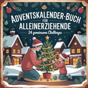 Freud, Linda Adventskalender-Buch für Alleinerziehende: 24 stärkende Impulse, kleine Lichtblicke und entspannte Ideen für die Vorweihnachtszeit Freud, Linda Adventskalender-Buch für Alleinerziehende: 24 stärkende Impulse, kleine Lichtblicke und entspannte Ideen für die Vorweihnachtszeit