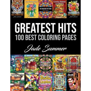 Summer, Jade Greatest Hits: An Adult Coloring Book with the 100 Best Pages from the Jade Summer Collection Summer, Jade Greatest Hits: An Adult Coloring Book with the 100 Best Pages from the Jade Summer Collection