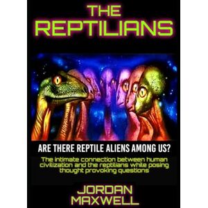 MAXWELL, JORDAN THE REPTILIANS: ARE THERE REPTILES AMONG US? MAXWELL, JORDAN THE REPTILIANS: ARE THERE REPTILES AMONG US?