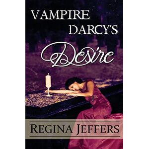 Jeffers, Regina Vampire Darcy's Desire: A Pride and Prejudice Paranormal Vagary Jeffers, Regina Vampire Darcy's Desire: A Pride and Prejudice Paranormal Vagary