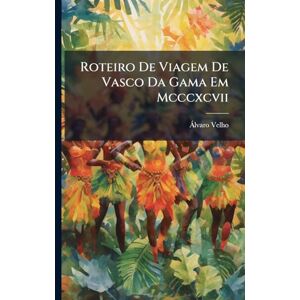 Velho, Ã Lvaro Roteiro De Viagem De Vasco Da Gama Em Mcccxcvii Velho, Ã Lvaro Roteiro De Viagem De Vasco Da Gama Em Mcccxcvii