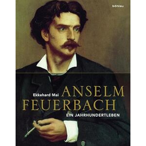 Mai, Prof. Dr. Ekkehard Anselm Feuerbach (1829–1880): Ein Jahrhundertleben Mai, Prof. Dr. Ekkehard Anselm Feuerbach (1829–1880): Ein Jahrhundertleben