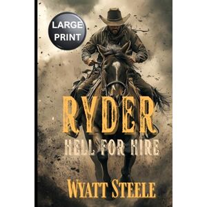 Steele, Wyatt Ryder Hell for Hire LARGE PRINT: Classic Western Novel (Ryder LARGE PRINT WESTERN SERIES) Steele, Wyatt Ryder Hell for Hire LARGE PRINT: Classic Western Novel (Ryder LARGE PRINT WESTERN SERIES)