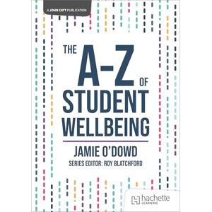 O'Dowd, Jamie The A-Z of Student Wellbeing (John Catt A-Z series) O'Dowd, Jamie The A-Z of Student Wellbeing (John Catt A-Z series)
